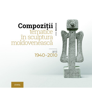 Compoziţii tematice în sculptura moldovenească: anii 1940–2010