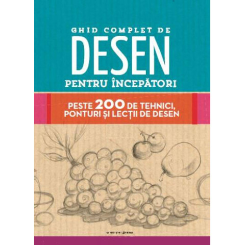 Ghid complet de desen pentru incepatori. Peste 200 de tehnici, ponturi si lectii de desen 