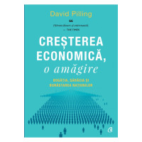 Creșterea economică, o amăgire. Bogăția, sărăcia și bunăstarea națiunilor