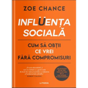 Influența socială. Cum să obții ce vrei fără compromisuri - Zoe Chance