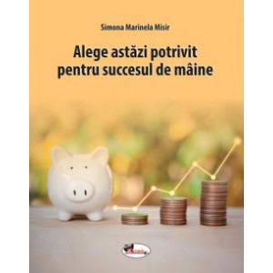 Alege astăzi potrivit pentru succesul de mâine