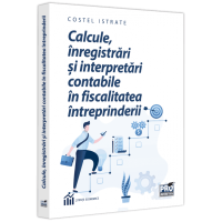 Calcule, înregistrări și interpretări contabile în fiscalitatea întreprinderii