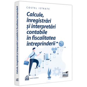 Calcule, înregistrări și interpretări contabile în fiscalitatea întreprinderii