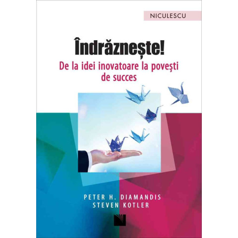 Îndrăzneşte! De la idei inovatoare la poveşti de succes