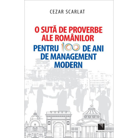 O sută de proverbe ale românilor pentru 100 de ani de management modern