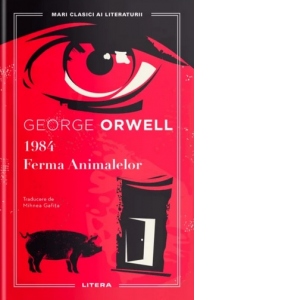 1984. Ferma Animalelor. Mari Clasici ai literaturii. George Orwell