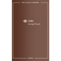 1984. Mari clasici ai literaturii, George Orwell 1984. Mari clasici ai literaturii, George Orwell