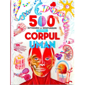 500 de întrebări și răspunsuri despre corpul uman
