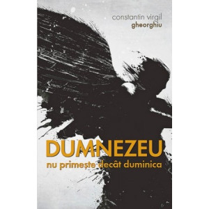 Dumnezeu nu primește decât duminica