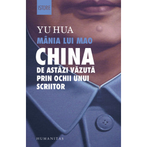 Mânia lui Mao. China de astăzi văzută prin ochii unui scriitor