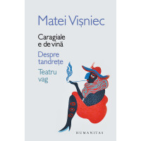 Caragiale e de vină. Despre tandrețe. Teatru vag