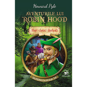 Aventurile lui Robin Hood. Mari clasici ilustrați