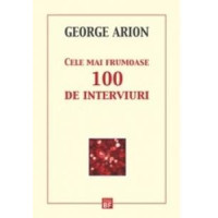 Cele mai frumoase 100 de Interviuri. George Arion
