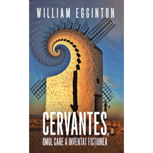Cervantes, omul care a inventat ficțiunea