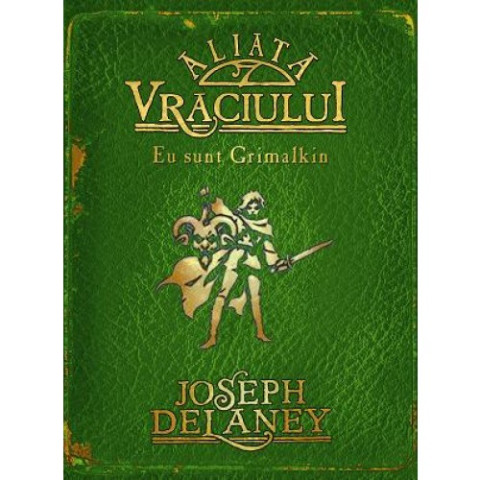 Aliata Vraciului. Eu sunt Grimalkin (Cronicele Wardstone, Vol. 9)