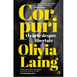 Corpuri. O carte despre libertate.Olivia Laing