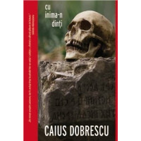 Cu inima-n dinti. Caius Dobrescu