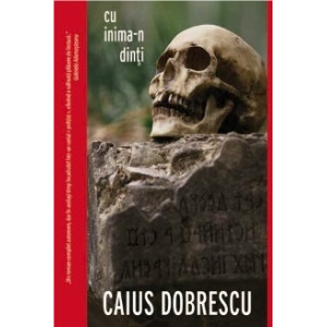 Cu inima-n dinti. Caius Dobrescu