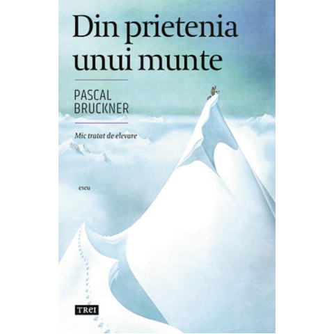 Din prietenia unui munte. Pascal Bruckner