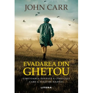 Evadarea din ghetou. Uimitoarea poveste a copilului carea a fugit de naziști. John Carr