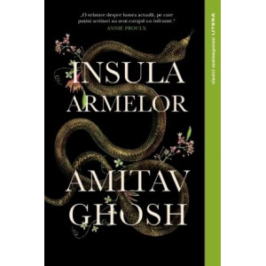 Insula Armelor. Amitav Ghosh