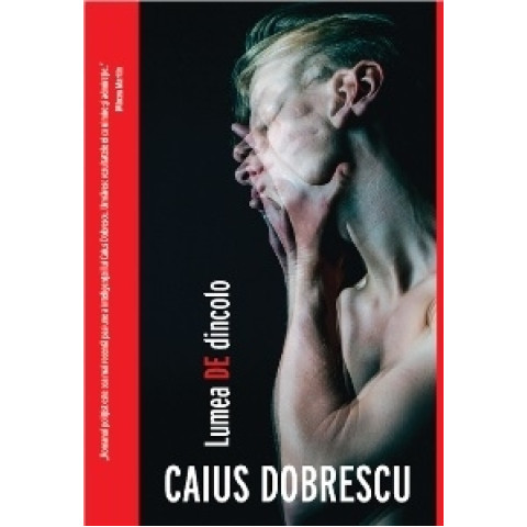 Lumea de dincolo. Caius Dobrescu