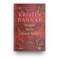 Magie între două lumi. Kristin Hannah