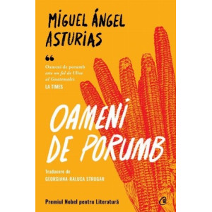 Oameni de porumb. Miguel Angel Asturias