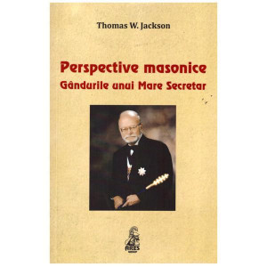Perspective Masonice. Gândurile unui mare secretar. Thomas W. Jackson