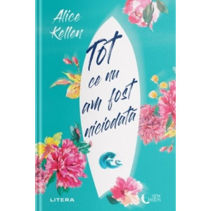 Tot ce nu am fost niciodată. Alice Kellen