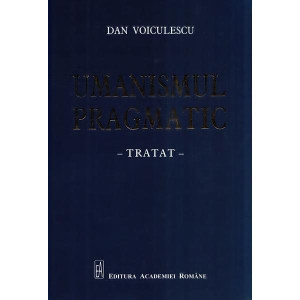 Umanismul pragmatic. Tratat. Dan Voiculescu