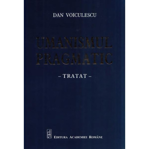 Umanismul pragmatic. Tratat. Dan Voiculescu