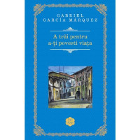 A trăi pentru a-ți povesti viața