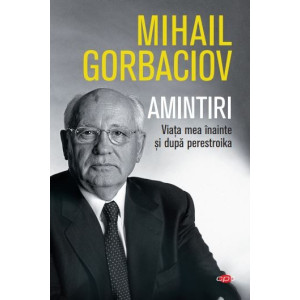 Amintiri. Viața mea înainte și după perestroika. Vol. 74