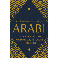 Arabi. 3.000 de ani de istorie a popoarelor, triburilor și imperiilor