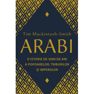 Arabi. 3.000 de ani de istorie a popoarelor, triburilor și imperiilor