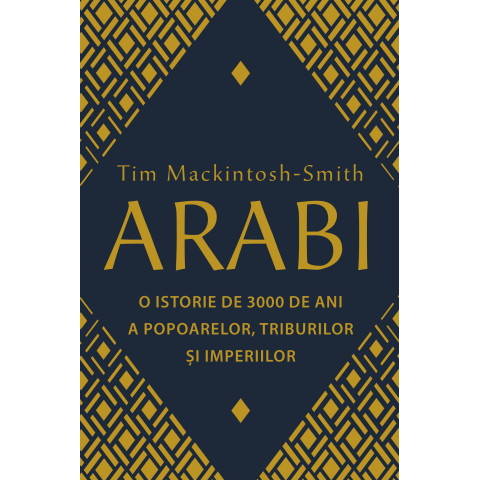 Arabi. 3.000 de ani de istorie a popoarelor, triburilor și imperiilor