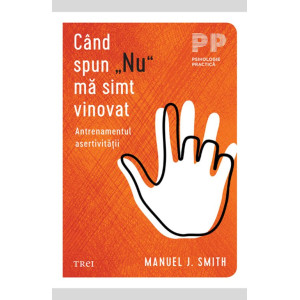 Când spun „Nu” mă simt vinovat Antrenamentul asertivității Când spun „Nu” mă simt vinovat Antrenamentul asertivității