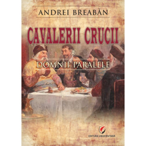 Cavalerii Crucii - Volumul 2. Domnii paralele