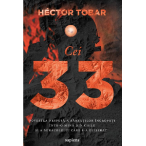 Cei 33. Povestea nespusă a bărbaților îngropați într-o mină din Chile