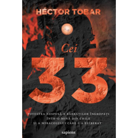 Cei 33. Povestea nespusă a bărbaților îngropați într-o mină din Chile