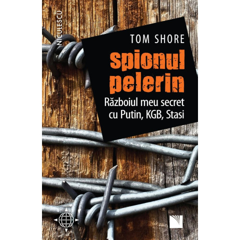 Spionul pelerin. Războiul meu secret cu Putin, KGB, Stasi