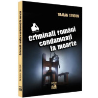 Criminali români condamnați la moarte