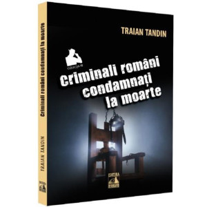 Criminali români condamnați la moarte