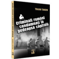 Criminali români condamnați la pedeapsa capitală