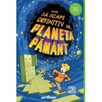 Cum să scapi definitiv de Planeta Pământ