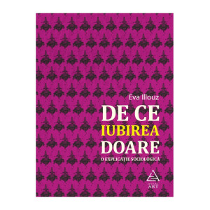 De ce iubirea doare. O explicație sociologică