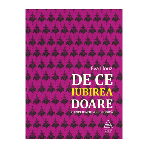 De ce iubirea doare. O explicație sociologică