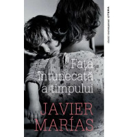 Fața întunecată a timpului. Javier Marias