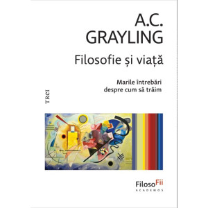 Filosofie și viață Marile întrebări despre cum să trăim